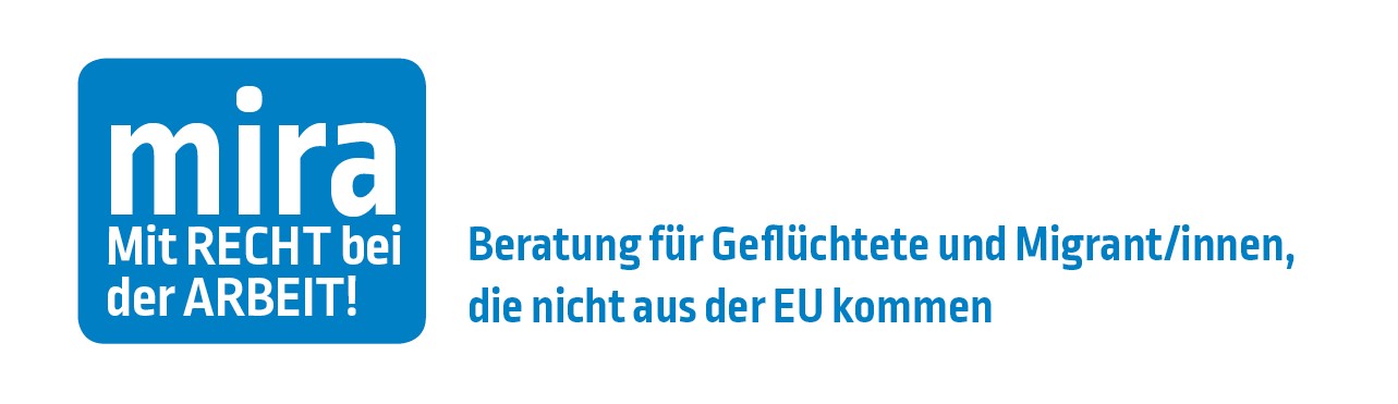 mira – Mit Recht bei der Arbeit | Die Beratungsstelle „mira – Mit Recht bei der Arbeit“ ist ein Kooperationsprojekt, das der Ausbeutung von Geflüchteten und Migrant_innen aus Drittstaaten auf dem Arbeitsmarkt entgegenwirken möchte. Es setzt sich zusammen aus dem Projekt „Faire Integration“, ein Teilprojekt des IQ-Netzwerk Baden Württemberg, dessen Träger adis e.V. ist und dem Projekt „Faire Arbeit“ des Fraueninformationszentrum (FIZ) dessen Träger der VIJ e.V. (Verein für Internationale Jugendarbeit) in Stuttgart ist und der Katholischen Betriebsseelsorge in der Diözese Rottenburg-Stuttgart. Einzugsgebiet von mira ist Baden-Württemberg. Die Beratung erfolgt an zwei Beratungsstandorten, es gibt eine Beratungsstelle in Stuttgart im DGB-Haus und eine in Karlsruhe im Internationalen Begegnungszentrum (ibz).