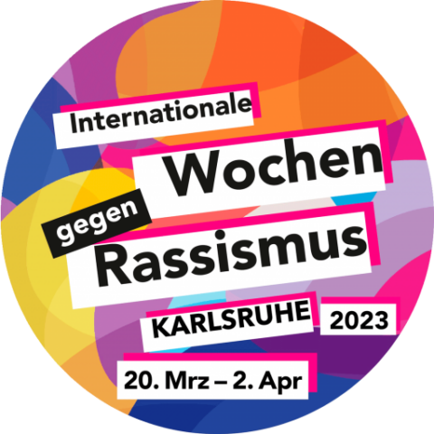 Inter­na­tio­na­le Wochen gegen Ras­sis­mus Karls­ru­he 2023
